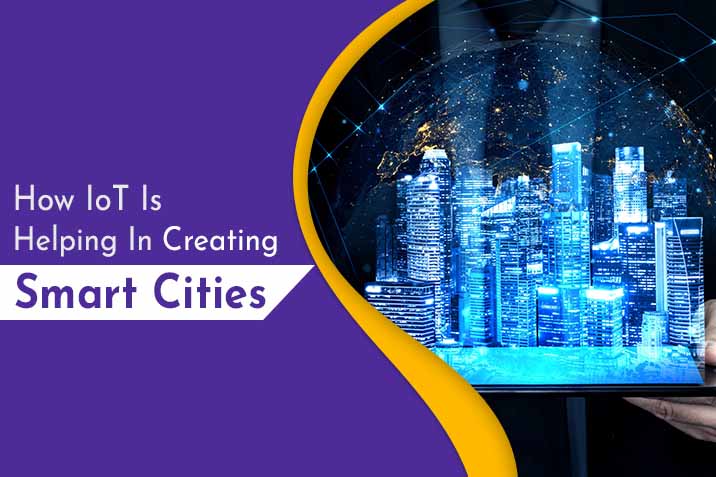 How-IoT-Is-Helping-In-Creating-Smart-Cities